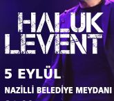 5 EYLÜL’DE ÜNLÜ  SANATÇI HALUK LEVENT  KONSER VERECEK